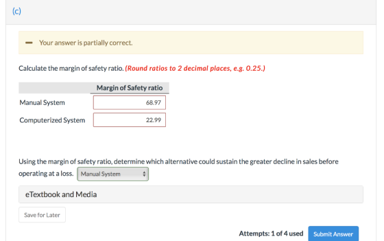 - Your answer is partially correct. Calculate the margin of safety ratio. (Round ratios to 2 decimal places, e.g. 0.25.) Marg