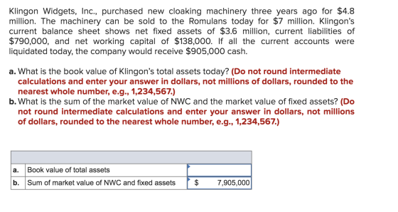 Klingon Widgets, Inc., purchased new cloaking machinery three years ago for $4.8 million. The machinery can be sold to the Ro
