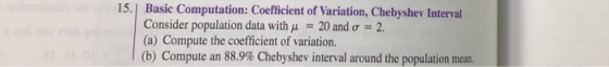 15.| Basic Computation: Coefficient of Variation, Chebyshev Interval Consider population data with μ 20 and σ 2. (a) Compute