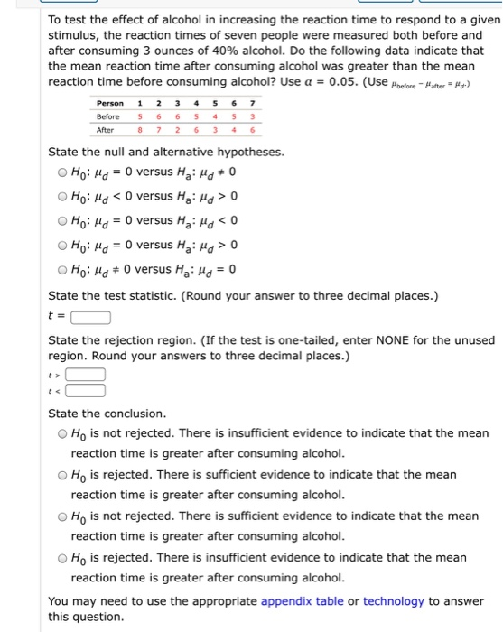 To test the effect of alcohol in increasing the reaction time to respond to a given stimulus, the reaction times of seven peo