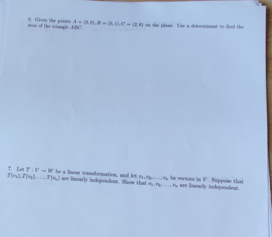 6. Given the points A = (0,0), B = (5,1), C = (2,6) on the plane. Use a determinant to find the area of the triangle ABC. 7.