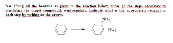 S.4. Using all the benzene as given in the reaction below, show all the steps necessary to synthesize the target compound, o-