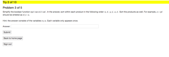 Try 2 of 10 Problem 3 of 5 Simplify the boolean function xyz+xz+xz+zx. In the answer, sort within each product in the fol