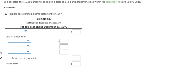 It is expected that 10,200 units will be sold at a price of $72 a unit. Maximum sales within the relevant range are 13,000 un