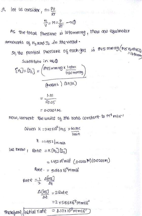 let us consider, n RT RT the totol Paeune ii l6gommHg, theas aso equimolas amount oh H2nd Jn the vessel こ/690mm Substituto in ea O ?60 mmij SS125 ご00201 min) Now, Unvest the units % tte ate corstant to nmn ヒ =11452|M.min 2.
