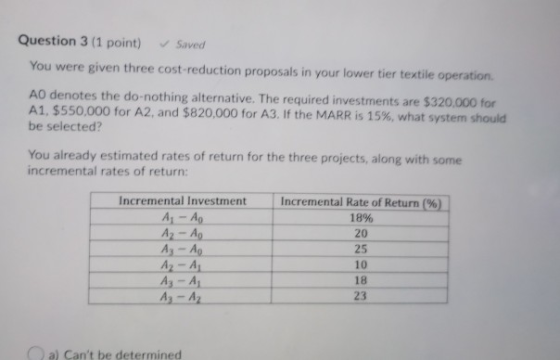 Question 3 (1 point) Saved You were given three cost-reduction proposals in your lower tier textile operation AO denotes the