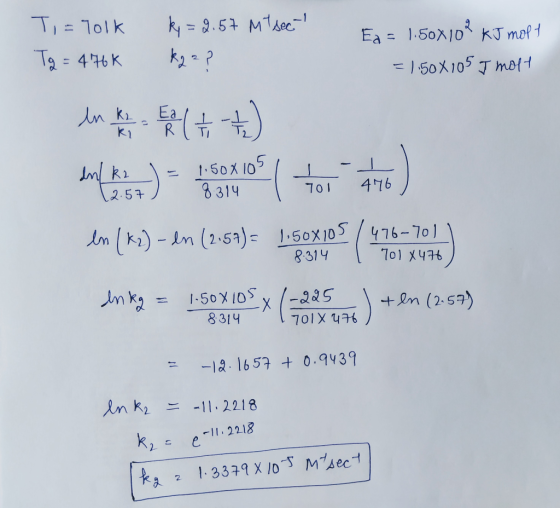 k = 2.57 Mt sec Ti= Tolk Tg = 476k Ea = 1.50x10² kJ moft = 1.508105 I molt In this ( + +) en tiden ) = 1:06105 ( tor 476) ln