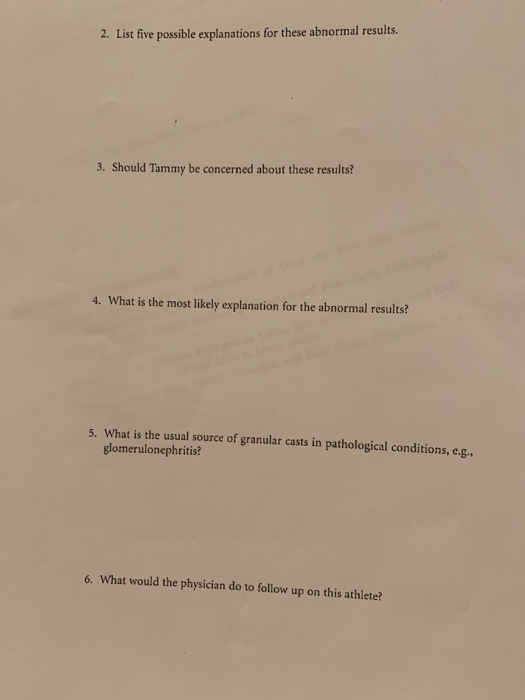 2. List five possible explanations for these abnormal results 3. Should Tammy be concerned about these results? 4. What is th