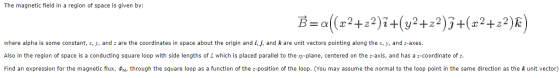 The magnetic field in a region of space is given by: Ba(x2+22)7+(y2+22)7+(x2+z2)k) where alpha is some constant, x, y, and z