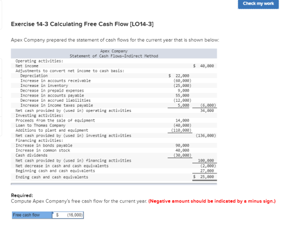 Check my work Exercise 14-3 Calculating Free Cash Flow (LO14-3] Apex Company prepared the statement of cash flows for the cur