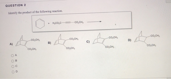 QUESTION 2 Identify the product of the following reaction. + H,CO,C -CO,CH -CO,CH -CO_CH -CO,CH A CO,CH D) c) A) B) COACH CO,