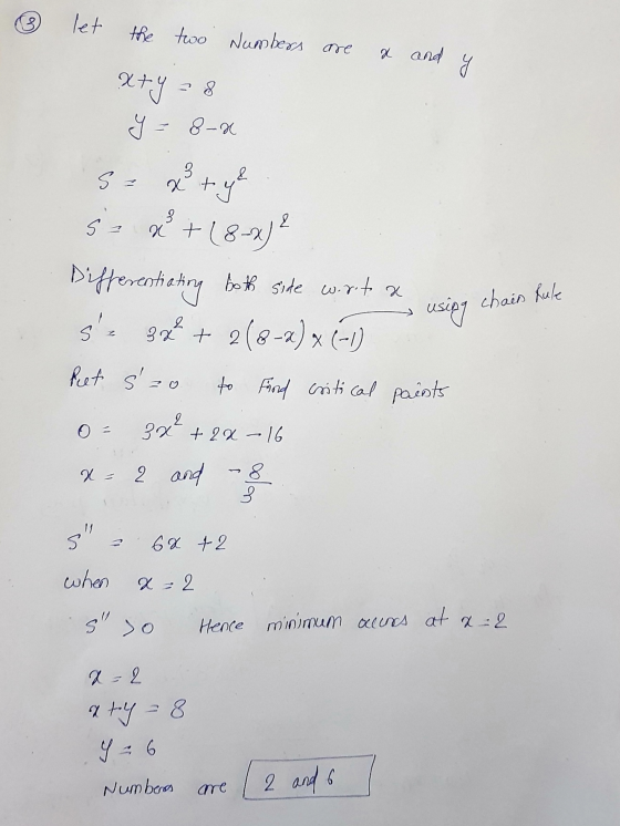 6 let the two Numbers are & and y x+y=8 y = 8-x S + ye 5x + (8-4) 2 Differentiating both side wort a se 32² + 2(8-2) × (-1) R