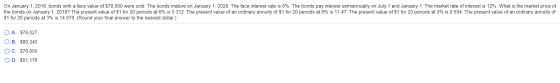 On January 1, 2018, bonds with a face value of $78,000 were sold. The bonds mature on January 1, 2028. The face interest rate