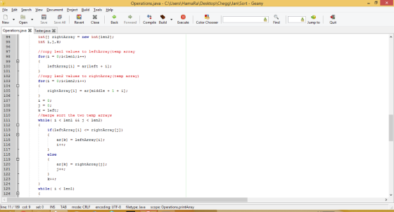 erations java - C HamaRaDesktop CheggJan Sort - Geany Eile Edt Search View Document Project Build Iools Help New Open Save Save AllRevertClose Back Forward Compile Build cute Color Chooser Find Jump to Quit Operations-javaTesterjava 94 95 96 97 98 int [ ] rightArray= new int [len2]; int 1,,k: /copy le values to leftArray (temp array 100 101 102 103 104 105 106 107 108 109 110 leftArraylil arlleft i]: //copy len2 values to rightArray (temp array) rightArreyi]ar[middle 1 +i: kleft: /Pmerge sort the to temp arrays 112 113 114 115 116 if (1eftArray[i] <-rightArray[j]) arklertArray[i1 i+t: 118 119 120 121 122 123 12ร์ 125 126 else ark)rightAyi: while i < len1) ine: 11/189 col: 9 sel: 0 INS TAB mode: CRLF encoding: UTF-8 filetype: Java scope: O