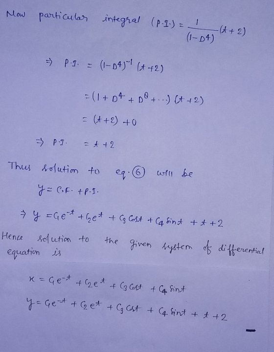 Mow particular integral (P.I.) = 1 A+ 2) (1-DA) - P.J. = (1-DA) (t + 2) = (1 + Dt + Do + ...) (t +2) = (t + 2) +0 = A +2 P.I.