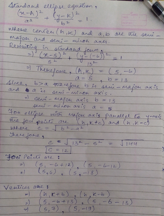 standand ellipse equation (2-2) 2 + (y-ke a2 62 + =! 52 132 a = 5 b = 13 majon axis where center (hik) and a,b are the seni m
