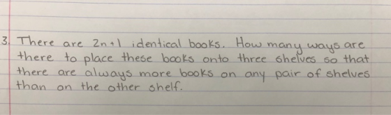 3. There are 2n + I identical books. How many ways are there to place these books onto three shelves so that there are always
