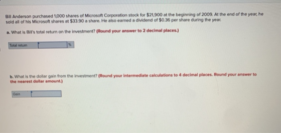 Bill Anderson purchased 1,000 shares of Microsoft Corporation stock for $21,900 at the beginning of 2009. At the end of the y