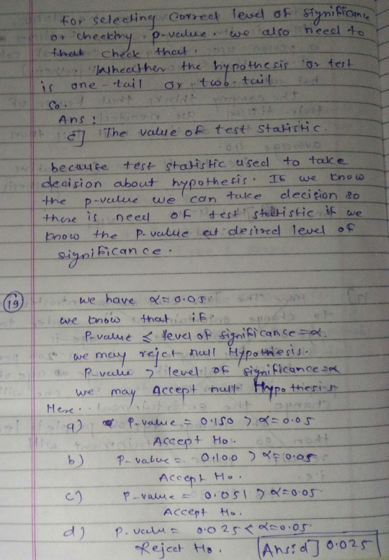 hjheedtheno the hy pothesis or test Anglį él The valu e of test Staistic becuute test stalis Hc usedl to tace decision about hypoth e Hr· It use tnew the p-vealere we can telce dleci şion so there is need Fesstlistic i we now the P. valsie et destre level o f 19 twe mey rejet nol Hipothess Hene Accept Ho Accep d) P.ucal 0.0 2 5 <ー゜ー05.一