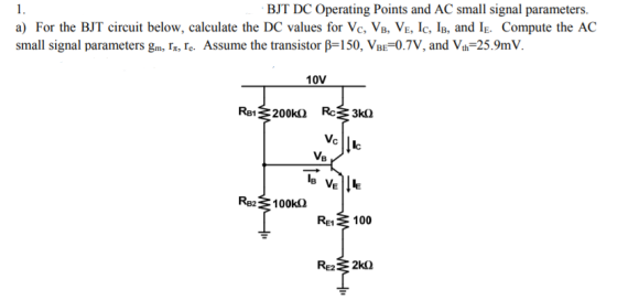BJT DC Operating Points and AC small signal parameters. ) For the BJT circuit below, calculate the DC values for Vc, VB. VE,
