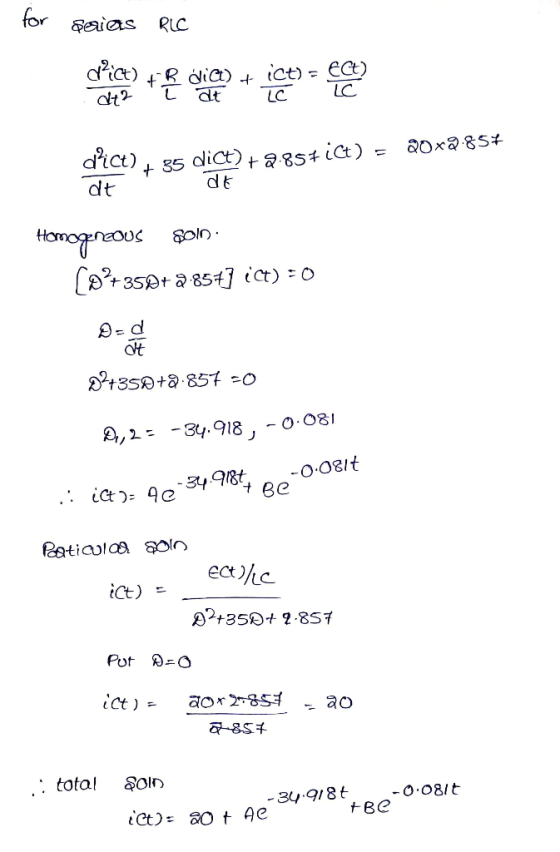 for serias RLC 20x2.857 35 dict) +9.857iCt) = . dk dt Homogeneous Soln. (0+358+2-854] ict) = 0 02+350 +8.857 -0 D.,2= -34.918