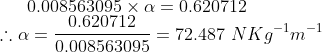 0.008563095\times \alpha =0.620712\\ \therefore \alpha=\frac{0.620712}{0.008563095}=72.487\ NKg^{-1}m^{-1}