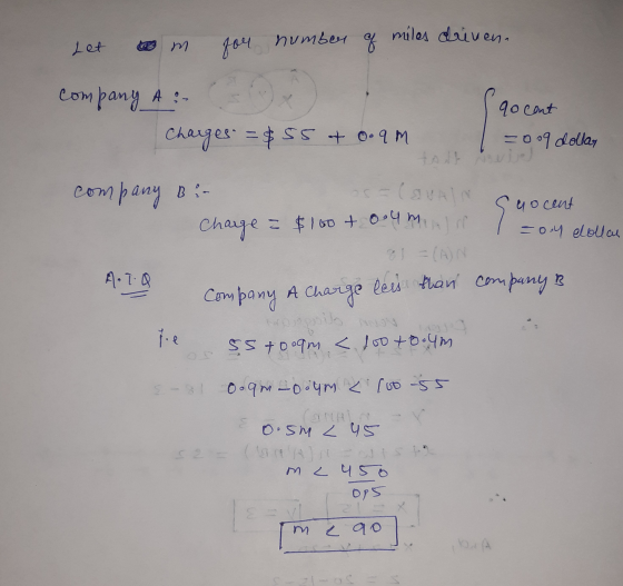 Let om or number of miles driven. company A - qo cont Charges = $55 at o.am 1=009 dollar AN company Bir Charge = $100 to.umil