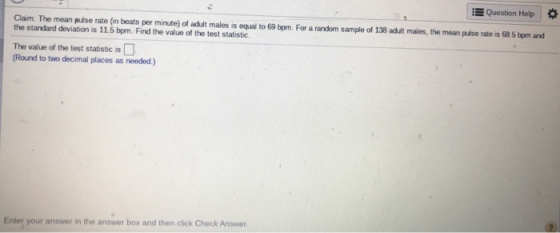 Question Help Claim: The mean pulse rate (in beats per minute) of adult males is equal to 69 bpm. For a random sample of 138