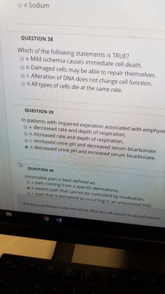 d. Sodium QUESTION 38 Which of the following statements is TRUE? a. Mild ischemia causes immediate cell death. b. Damaged cel