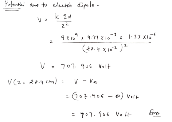 Potential due to electric dipole va k qd 22 9x10 9 4.77 X10-3 1-33 xlo X X (28.4 X 102 ) ² v z 707 906 volt 2 V (2=28.4cm) v