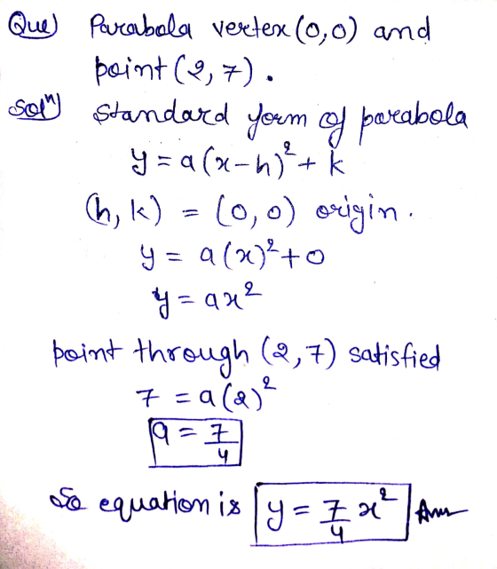 Que Parabola vertes (0,0) and 3 point (9,7). sol standard form of parabola y = a (x-h)²+k Ch, k) = (0,0) origin y = 9(x)}+0 y