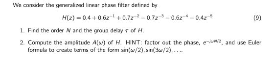 We consider the generalized linear phase filter defined by H(z) = 0.4 +0.6z-1 +0.77-2 – 0.77-3 – 0.6z-4 – 0.4z-5 1. Find the