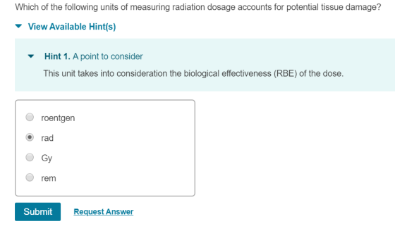 Which of the following units of measuring radiation dosage accounts for potential tissue damage? View Available Hint(s) Hint