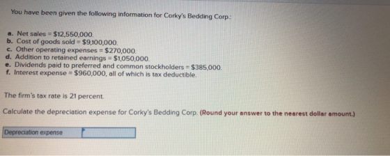 You have been given the following information for Corkys Bedding Corp a. Net sales = $12,550,000 b. Cost of goods sold = $9,
