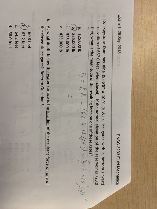 Exam 1, 25 Sep 2018 ENSC 3233 Fluid Mechanics 5. Keystone Dam has nine (9) 58 x 100 (H:W) sluice gates with a bottom (inv