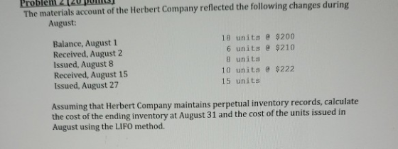 The materials account of the Herbert Company reflected the following changes during August: Balance, August 1 Received, Augus