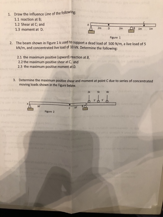 1. Draw the influence Line of the following: 1.1 reaction at B; 1.2 Shear at C; and 1.3 moment at D. AD 2m D 2m OB Im 1m Figu