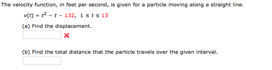 The velocity function, in feet per second, is given for a particle moving along a straight line. v(t) = 2 - t - 132, 1sts 13