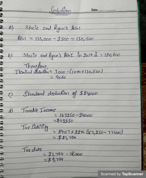 Solution Date al Stacie and Ryans AG) AG) = 133,000 – 2500 = 130,500 b Stacie and Ryans AGI in 2019 18 = 120,600 Therefore,