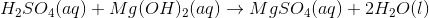 H2SO4(aq) + Mg(OH)2(aq) + MgSO4(aq) + 2H20(1)