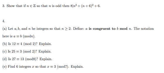 3. Show that if n e Z so that n is odd then 8|n2 + (n + 6)2 +6. 4. (a) Let a, b, and n be integers so that n > 2. Define: а i