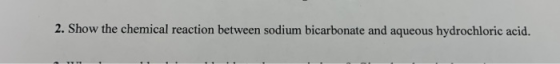 2. Show the chemical reaction between sodium bicarbonate and aqueous hydrochloric acid.