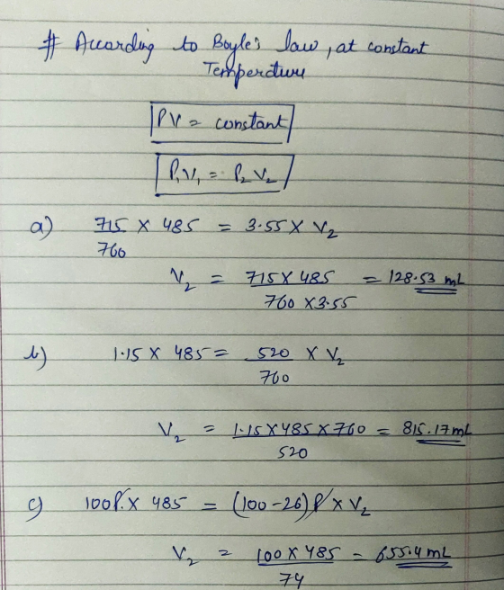 & According to Boyles law, at constant Temperature Pra constant a 75X 485 = 3.55 X V₂ 766 = 128.53 7158 485 760 X3.55 b) 1.5