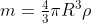 m=\tfrac{4}{3}\pi R^{3}\rho