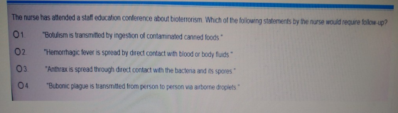 The nurse has attended a staff education conference about bioterrorism Which of the following statements by the nurse would r