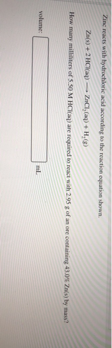 Zinc reacts with hydrochloric acid according to the reaction equation shown. Zn(s) + 2 HCl(aq) — ZnCl2(aq) + H,(9) How many m