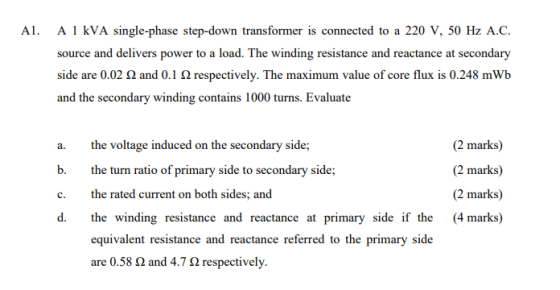 Al. A 1 kVA single-phase step-down transformer is connected to a 220 V, 50 Hz A.C. source and delivers power to a load. The w