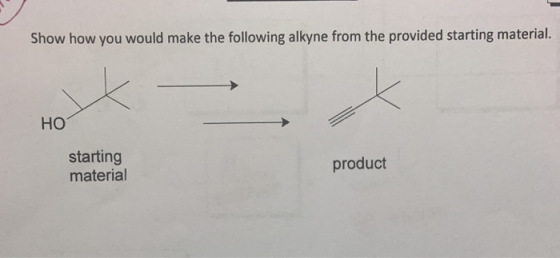 Show how you would make the following alkyne from the provided starting material. HO starting material product