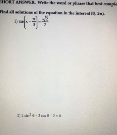 SHORT ANSWER. Write the word or phrase that best comple Find all solutions of the equation in the interval [0, 27). 19f4-11 2