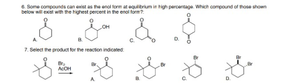 6. Some compounds can exist as the enol form at equilibrium in high percentage. Which compound of those shown below will exis